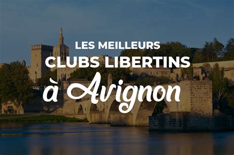 club échangiste avignon|Les meilleurs clubs libertins à Avignon